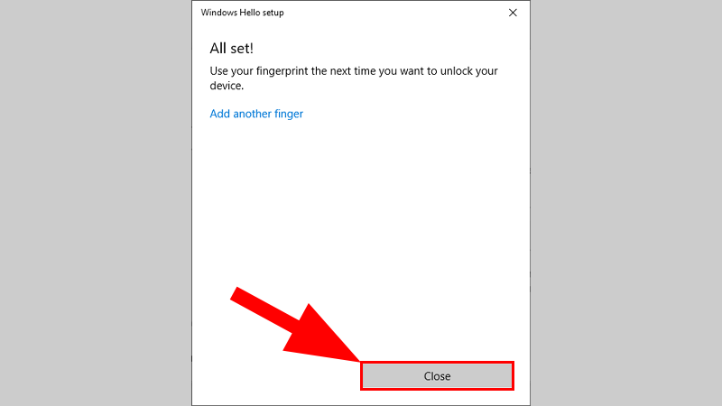 Sau khi xác nhận lại vân tay thì nhấn Close để hoàn tất