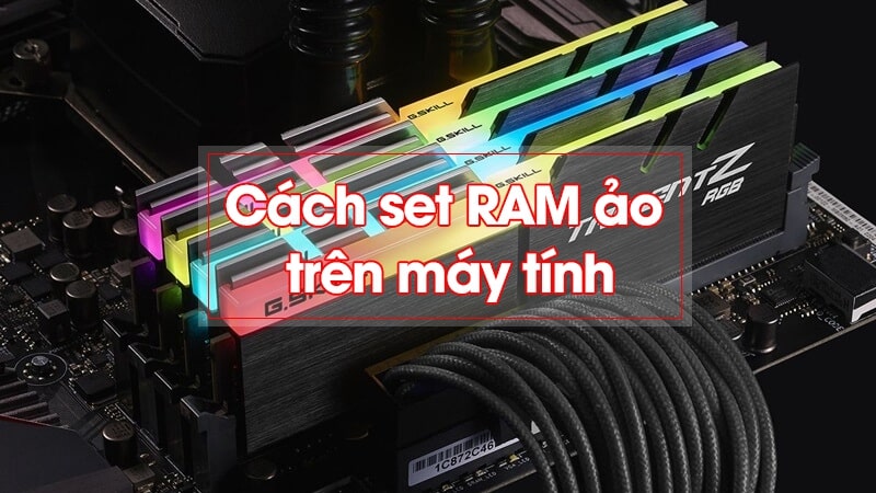 Virtual Memory là gì? Cách set RAM ảo cho máy tính Windows hiệu quả nhất!